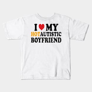 i love my hotautistic boyfriend Kids T-Shirt